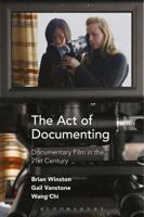 The Act of Documenting: Documentary Film in the 21st Century 150130917X Book Cover