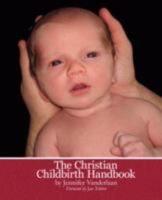 The Christian Childbirth Handbook 0976554127 Book Cover