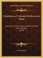 Il Barbarossa E Arnaldo Da Brescia In Roma: Secondo Un Antico Poema Inedito Esistente Nella Vaticana (1878) 1175722367 Book Cover