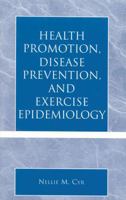 Health Promotion, Disease Prevention, and Exercise Epidemiology 0761827161 Book Cover