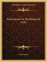Paul's Speech to the Bishop of Crete: Or the Ancient Christians Principle or Rule of Good Living 1425463509 Book Cover