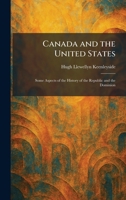 Canada and the United States: Some Aspects of the History of the Republic and the Dominion 1025530691 Book Cover