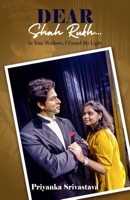Dear Shah Rukh: In Your Shadows, I Found My Light: A Memoir of Hope, Healing, and the Man Who Inspired It All: In Your Shadows, I Found My Light: B0FKBXJS3D Book Cover