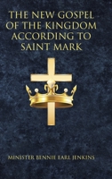 The New Gospel of the Kingdom According to Saint Mark 1685170048 Book Cover