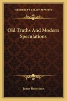 Old Truths And Modern Speculations 1162943858 Book Cover