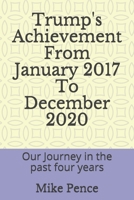 Trump's Achievement From January 2017 To December 2020: Our Journey in the past four years B08NRLJBFR Book Cover