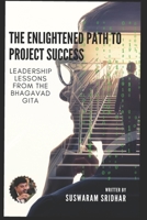 The Enlightened Path to Project Success: Leadership Lessons from the Bhagavad Gita B0CVFZ4G78 Book Cover