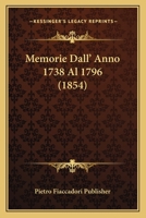 Memorie Dall' Anno 1738 Al 1796 (1854) 1160192685 Book Cover