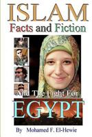 Islam Facts and Fiction And The Fight For Egypt 1493577530 Book Cover