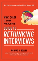 What Color Is Your Parachute? Guide to Rethinking Interviews: Ace the Interview and Land Your Dream Job 160774659X Book Cover