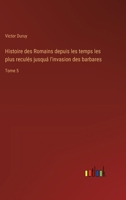 Histoire Des Romains: Depuis Les Temps Les Plus Reculés Jusqu'a L'invasion Des Barbares, Volume 5 1148120114 Book Cover