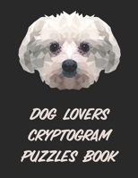 Dog Lovers Cryptogram Puzzles Book: Brain Health Puzzle Book For Dog Lovers: 200 Cryptograms To Sharpen Thinking Skills B08R6ZS7D6 Book Cover