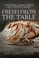 Fresh From The Table: A Devotional Journey Through Jesus' Farewell Address 1617156329 Book Cover