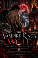 THE VAMPIRE KING'S WOLF: An MM Forbidden Vampire Shifter Paranormal Romance (THE BLOOD MOON DYNASTY: An MM Fated Mates Shifter Romance Series) B0HHYQVLMF Book Cover