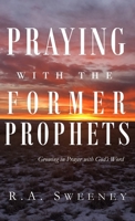 Praying with the Former Prophets: Growing in Prayer with God's Word (Praying with the Bible) B0GQ8ZJ679 Book Cover