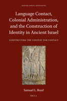 Language Contact, Colonial Administration, and the Construction of Identity in Ancient Israel : Constructing the Context for Contact 9004448756 Book Cover
