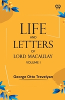 Life And Letters Of Lord Macaulay: Volume I 9375555305 Book Cover