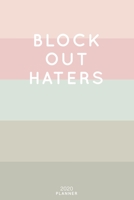 Block Out Haters: Cute Inspirational Quote Planner 2020 - 6x9 100 Pages with Calendar + US and UK Holidays + Monthly and Weekly Organizer + Habit Tracker and Password Keeping Notebook 1698517246 Book Cover