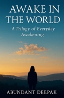 Awake in the World: A Trilogy of Everyday Awakening B0FX99JC34 Book Cover