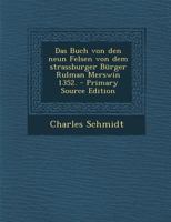 Das Buch Von Den Neun Felsen Von Dem Strassburger Burger Rulman Merswin 1352. - Primary Source Edition 1247886387 Book Cover