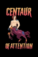 Centaur Of Attention: Funny Centaur of Attention Pun Greek Mythology Fantasy Blank Composition Notebook for Journaling & Writing (120 Lined Pages, 6" x 9") 1713323931 Book Cover