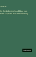Die Ronkalischen Beschlusse Vom Jahre 1158 Und Ihre Durchfuhrung 3846021393 Book Cover