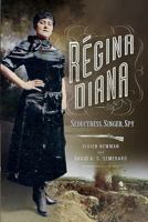 Regina Diana: Seductress, Singer, Spy 1473861500 Book Cover