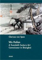 Wu Hufan. A Twentieth Century Art Connoisseur in Shanghai 3496013826 Book Cover