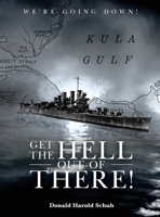 Get the Hell Out of There We're Going Down: The History of the USS Helena CL50 and USS Houston CL81 During World War II by A Sailor Who Lived It B0DDZKJB9P Book Cover