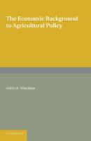The Economic Background to Agricultural Policy 1107622115 Book Cover