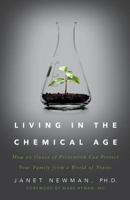 Living in the Chemical Age: How an Ounce of Prevention Can Protect Your Family from a World of Toxins 161961782X Book Cover