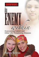 An Enemy Within: Overcoming Cancer and Other Life-Threatening Diseases (Survivors: Ordinary People, Extraordinary Circumstances) 1422204502 Book Cover