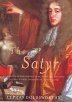 The Satyr: An Account of the Life and Work of John Wilmot, Earl of Rochester 0297643193 Book Cover
