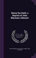 Henry The Sixth: A Reprint Of John Blacman's Memoir, With Translation And Notes 0548788863 Book Cover