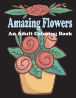 amazing flowers: An Adult Coloring Book: Patterns, Decorations, Inspirational, Stress Relief and Relaxation B0898Z7NJ3 Book Cover