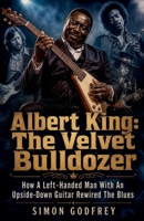 Albert King: The Velvet Bulldozer (The Roots of the Blues) B0HH1G68HM Book Cover
