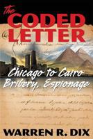 The Coded Letter: Chicago to Cairo Bribery, Espionage 1499352964 Book Cover
