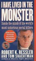 I Have Lived in the Monster: Inside the Minds of the World's Most Notorious Serial Killers (St. Martin's True Crime Library) 0312964293 Book Cover