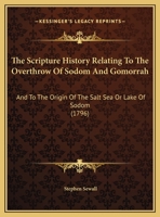 The Scripture History Relating To The Overthrow Of Sodom And Gomorrah: And To The Origin Of The Salt Sea Or Lake Of Sodom 1120040558 Book Cover