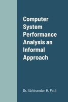 Computer System Performance Analysis an Informal Approach 1716380057 Book Cover