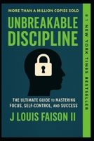 Unbreakable Discipline: The Ultimate Guide to Mastering Focus, Self-Control, and Success B0FPVNPQMV Book Cover