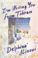 I'm Writing You From Tehran: A Granddaughter’s Search for Her Family’s Past and Their Country’s Future 1250251184 Book Cover