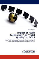 Impact of “Web Technology” on “Total Quality” of ODLS: How "Web Technology" improves "Total Quality" of "Open and Distance Learning System (ODLS)" ! 3659187240 Book Cover