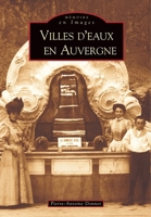 Villes d'eaux en Auvergne (Mémoire En Images) (French Edition) 2849103861 Book Cover