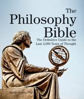 The Philosophy Bible: The Definitive Guide to the Last 3,000 Years of Thought 1770858059 Book Cover