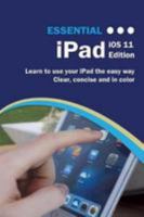 Essential iPad iOS 11 Edition: The Illustrated Guide to using your iPad (Computer Essentials) 1911174401 Book Cover