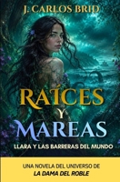 RAÍCES Y MAREAS: LLARA Y LAS BARRERAS DEL MUNDO (El largo y extraño sendero que conduce a El Robledal) (Spanish Edition) B0HDBSRJFF Book Cover