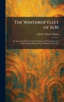 The Winthrop Fleet of 1630: An Account of the Vessels, the Voyage, the Passengers and Their English Homes From Original Authorities 1025936876 Book Cover