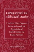Linking Research and Public Health Practice: A Review of CDC's Program of Centers for Research and Demonstration of Health Promotion and Disease Prevention (Compass) 0309056802 Book Cover