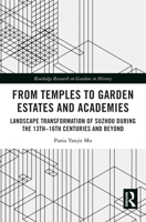 From Temples to Garden Estates and Academies: Landscape Transformation of Suzhou During the 13th–16th Centuries and Beyond (Routledge Research on Gardens in History) 1032480572 Book Cover